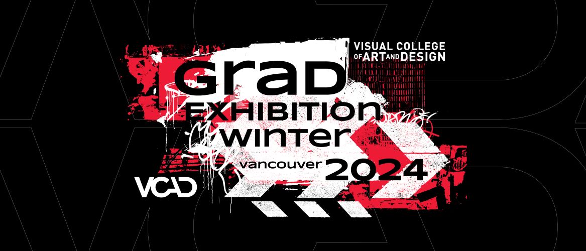 VCAD Graduate Exhibition Winter 2024 (Vancouver)